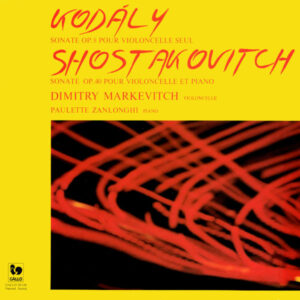 KODÁLY – SHOSTAKOVICH: CELLO SONATA – DIMITRY MARKEVITCH, CELLO – PAULETTE ZANLONGHI, PIANO
