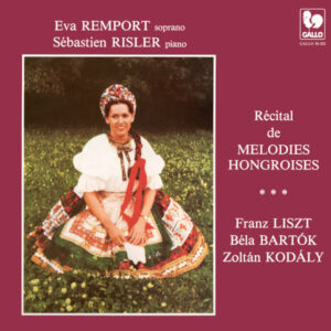 LISZT – KODÁLY – BARTÓK: RÉCITAL DE MÉLODIES HONGROISES – EVA REMPORT, SOPRANO – SÉBASTIEN RISLER, PIANO