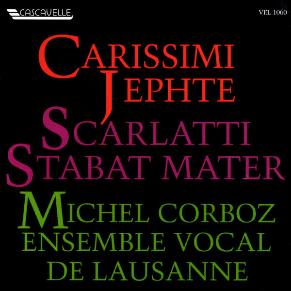 Giacomo Carissimi: Jephte - Domenico Scarlatti: Stabat Mater - Ensemble Vocal de Lausanne - Michel Corboz, direction.