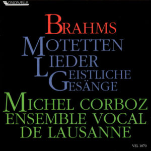 Brahms: Lieder, Motetten und Geistliche Gesänge – Ensemble Vocal de Lausanne – Michel Corboz, direction