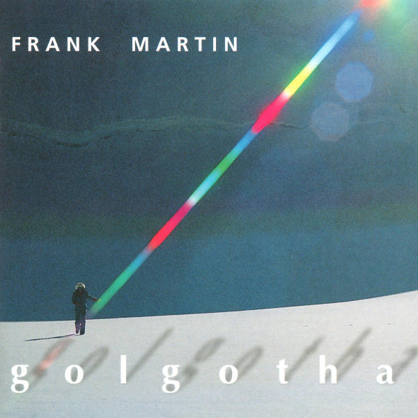 Frank Martin: Golgotha - Ensemble Vocal de Lausanne - Sinfonietta de Lausanne - Michel Corboz, direction.
