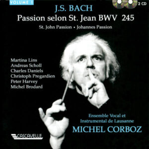Bach: Johannes Passion, BWV 245 – Ensemble Vocal et Instrumental de Lausanne – Michel Corboz, Conductor (Live)