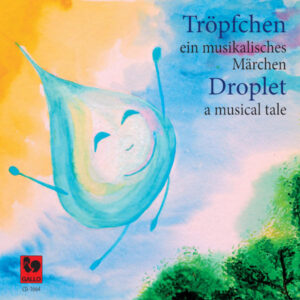 Tröpfchen, ein musikalisches Märchen – Droplet, a musical Tale – Andrea Goleva – Nicky Baker