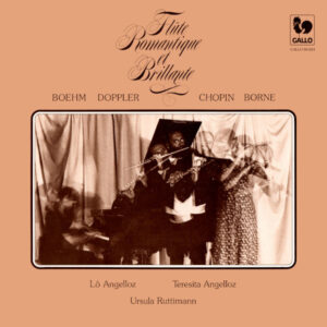Boehm – Doppler – Chopin – Borne: Flûte Romantique et Brillante – Lô Angelloz – Teresita Angelloz – Ursula Rüttimann