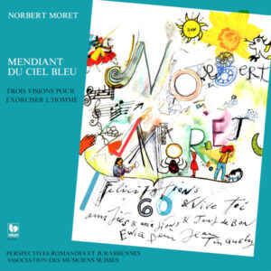 Norbert Moret: Mendiant du ciel bleu, trois visions pour exorciser l’homme – Orchestre Symphonique de Radio Bâle – Armin Jordan