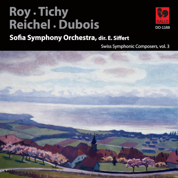 Swiss Symphonic Composers, Vol. 3 - Roy - Tichy - Reichel - Dubois - Sofia Symphony Orchestra, Emmanuel Siffert.