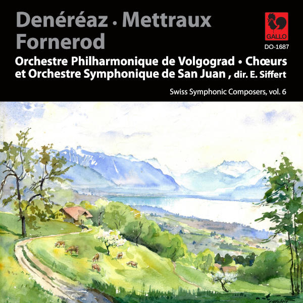 Swiss Symphonic Composers, Vol. 6 - Denéréaz - Mettraux - Fornerod - Orchestre Philharmonique de Volgograd, Emmanuel Siffert.