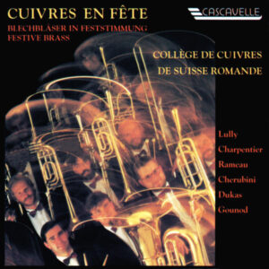 Phalese – Rameau – Cherubini: Cuivres en fête (Brass Festival) – Collège de Cuivres de Suisse Romande, André Besançon