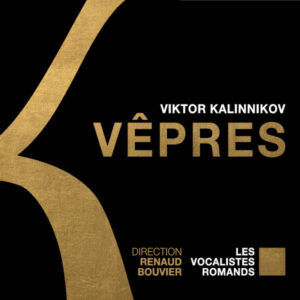 Kalinnikov: Vêpres (Vespers) – Schnittke: Trois Hymnes sacrés (Three Sacred Hymns) – Tchaikovsky: Hymne des cherubins, Op. 41 (Cherubic Hymn, Op. 41) – Rachmaninoff: Hymne des cherubins, Op. 31 (Cherubic Hymn, Op. 31) – Les Vocalistes Romands – Renaud Bouvier