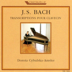 Johann Sebastian Bach: Transcriptions for Harpsichord – Dorota Cybulska-Amsler, Cembalo