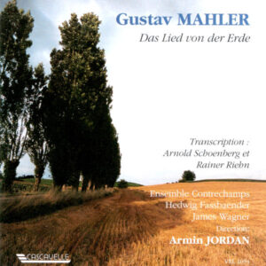 Gustav Mahler: Das Lied von der Erde – Hedwig Fassbender, James Wagner – Ensemble Contrechamps, Armin Jordan