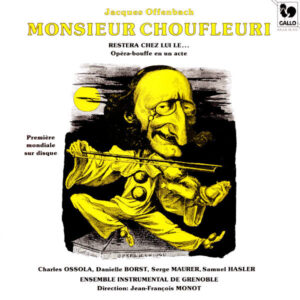 Offenbach: Monsieur Choufleuri restera chez lui le… Opéra-bouffe en un acte – Ensemble Instrumental de Grenoble – Jean-François Monot