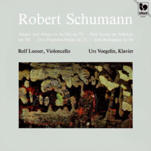 Schumann: Adagio and Allegro, Op. 70 – 5 Stücke im Volkston, Op. 102 – Fantasiestücke, Op. 73 – 3 Romanzen, Op. 94 – Rolf Looser, Urs Vœgelin