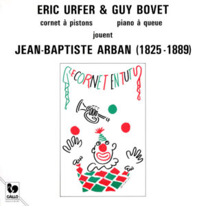 Jean-Baptiste Arban: Works for Cornet and Pianoe – Eric Urfer, Guy Bovet