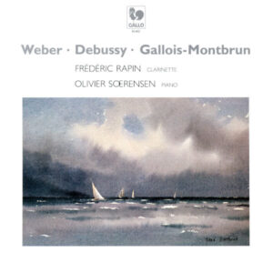 Weber – Debussy – Gallois-Montbrun: Works for Clarinet and Piano – Frédéric Rapin, Clarinet – Olivier Sörensen, Piano