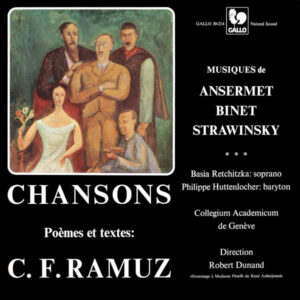 Stravinsky – Ansermet – Binet: Chansons de Charles Ferdinand Ramuz – Basia Retchitzka, Philippe Huttenlocher, Collegium Academicum de Genève