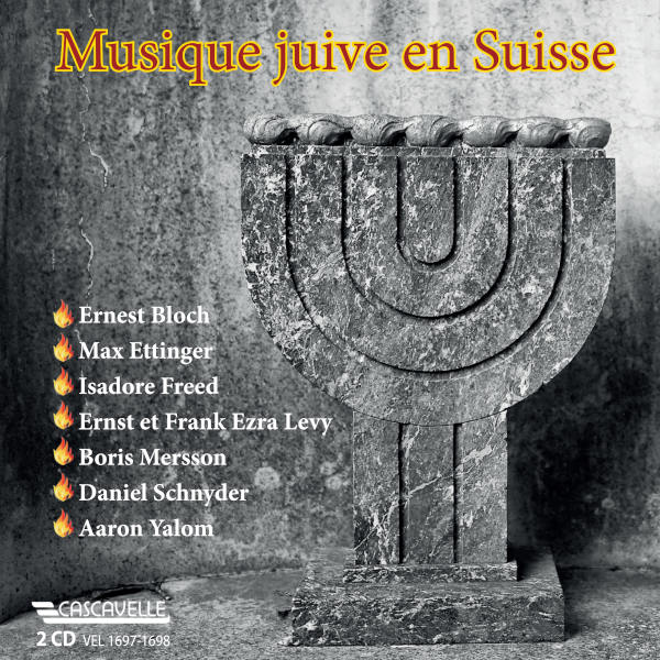 Musique Juive en Suisse: Ernest BLOCH - Max ETTINGER - Isadore FREED - Ernst LEVY - Daniel SCHNYDER - Aaron YALOM - Boris MERSSON - Frank Ezra LEVY.