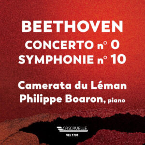 Beethoven: Piano Concerto No. 0 in E-Flat Major, WoO 4 – Symphony No. 10 in E-Flat Major – Philippe Boaron – Camerata du Leman