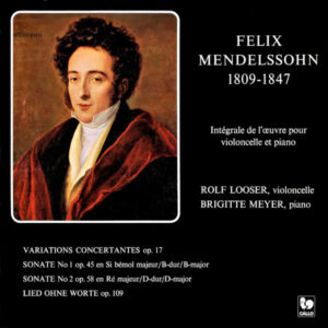 Mendelssohn: Variations concertantes – Cello Sonata No. 1 & No. 2 – Lied ohne Worte – Rolf Looser – Brigitte Meyer