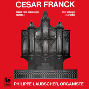 Franck: Grande pièce symphonique, Op. 17 – Pièce héroïque – Cantabile – Pastorale, Op. 19 – Philippe Laubscher, Organ