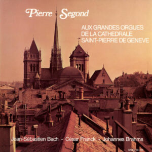 Bach: Prelude and Fugue, BWV 552 – Franck: Choral No. 2 in B Minor, FWV 39 – Brahms – Pierre Segond an der Großen Orgel der Kathedrale Saint-Pierre in Genf