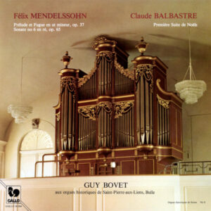 Mendelssohn: Prelude and Fugue in C Minor, Op. 37 – Organ Sonata No. 6, Op. 65 – Balbastre: Première suite de Noël – Guy Bovet