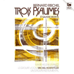 Bernard Reichel: Trois Psaumes et Quatre Motets – Marie Hélène Dupard – Groupe vocal Michel Hostettler, Michel Hostettler