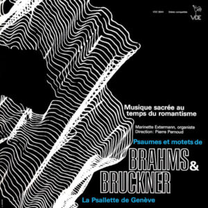 Brahms & Bruckner: Psalms & Motets – La Psallette de Genève, Pierre Pernoud