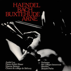 Handel – Bach – Arne – Buxtehude: Œuvres pour Chœur et Orchestre – Orchestre des Collèges Lausannois, Jacques Pache (Live)
